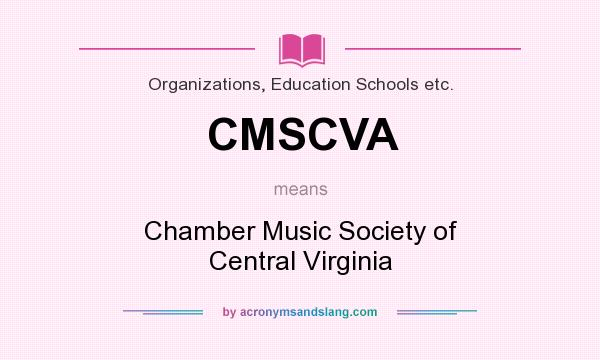 What does CMSCVA mean? It stands for Chamber Music Society of Central Virginia
