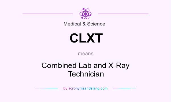 What does CLXT mean? It stands for Combined Lab and X-Ray Technician