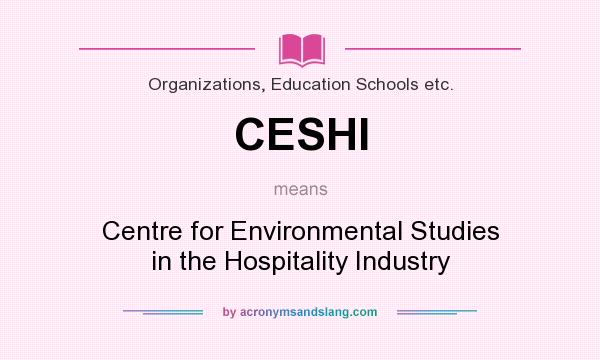 What does CESHI mean? It stands for Centre for Environmental Studies in the Hospitality Industry