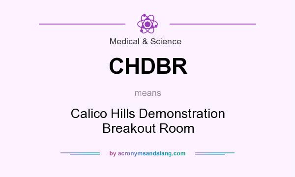 What does CHDBR mean? It stands for Calico Hills Demonstration Breakout Room