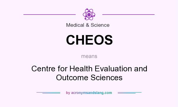 What does CHEOS mean? It stands for Centre for Health Evaluation and Outcome Sciences