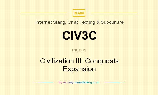 What does CIV3C mean? It stands for Civilization III: Conquests Expansion
