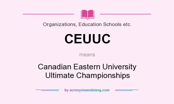 What does CEUUC mean? It stands for Canadian Eastern University Ultimate Championships