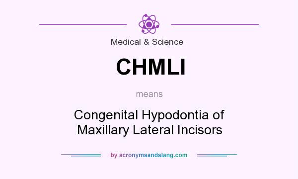 What does CHMLI mean? It stands for Congenital Hypodontia of Maxillary Lateral Incisors