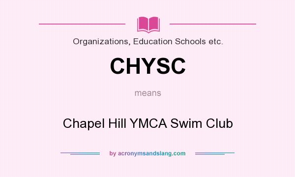 What does CHYSC mean? It stands for Chapel Hill YMCA Swim Club