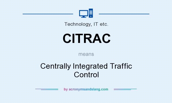 What does CITRAC mean? It stands for Centrally Integrated Traffic Control