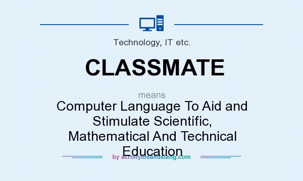 What does CLASSMATE mean? It stands for Computer Language To Aid and Stimulate Scientific, Mathematical And Technical Education
