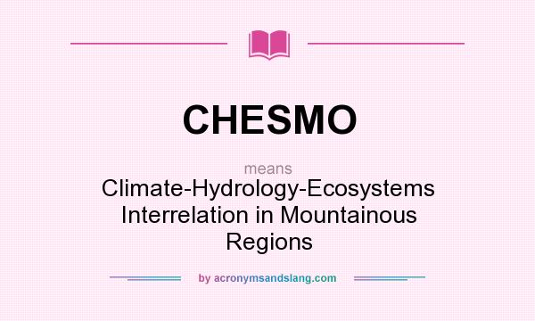 What does CHESMO mean? It stands for Climate-Hydrology-Ecosystems Interrelation in Mountainous Regions