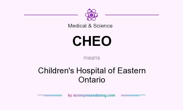 What does CHEO mean? It stands for Children`s Hospital of Eastern Ontario