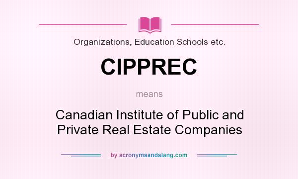 What does CIPPREC mean? It stands for Canadian Institute of Public and Private Real Estate Companies