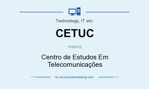 What does CETUC mean? It stands for Centro de Estudos Em Telecomunicações
