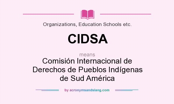 What does CIDSA mean? It stands for Comisión Internacional de Derechos de Pueblos Indígenas de Sud América