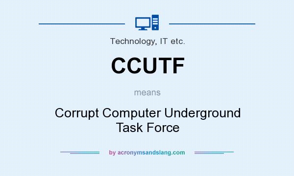 What does CCUTF mean? It stands for Corrupt Computer Underground Task Force