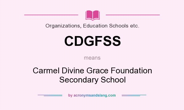 What does CDGFSS mean? It stands for Carmel Divine Grace Foundation Secondary School