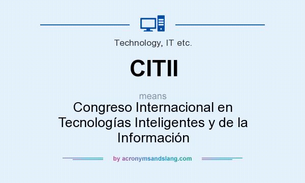 What does CITII mean? It stands for Congreso Internacional en Tecnologías Inteligentes y de la Información