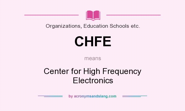 What does CHFE mean? It stands for Center for High Frequency Electronics