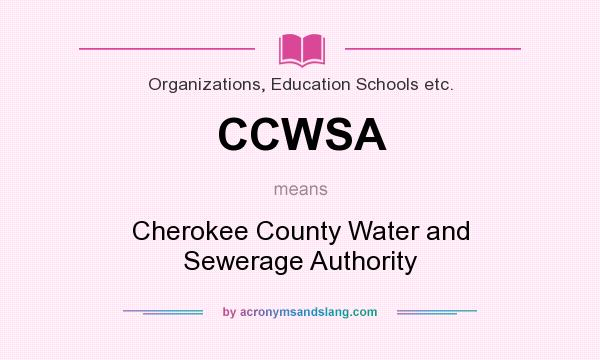 What does CCWSA mean? It stands for Cherokee County Water and Sewerage Authority