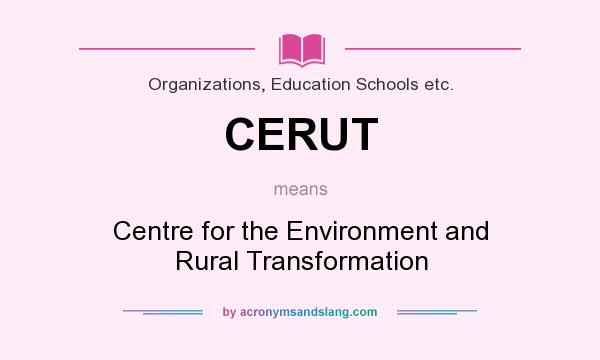 What does CERUT mean? It stands for Centre for the Environment and Rural Transformation