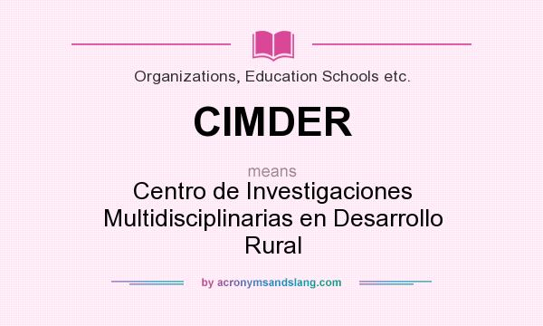 What does CIMDER mean? It stands for Centro de Investigaciones Multidisciplinarias en Desarrollo Rural