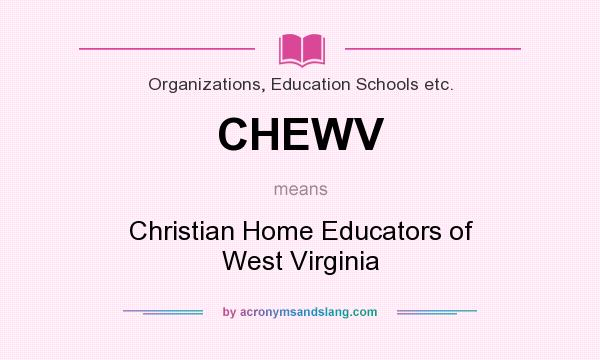 What does CHEWV mean? It stands for Christian Home Educators of West Virginia