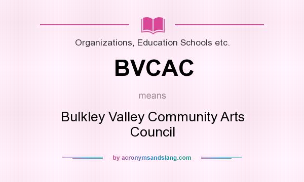 What does BVCAC mean? It stands for Bulkley Valley Community Arts Council