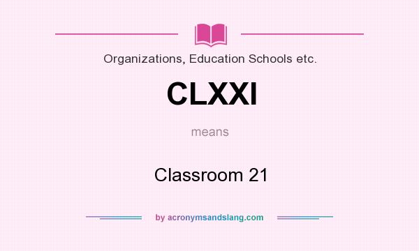What does CLXXI mean? It stands for Classroom 21