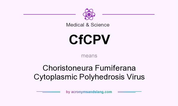What does CfCPV mean? It stands for Choristoneura Fumiferana Cytoplasmic Polyhedrosis Virus