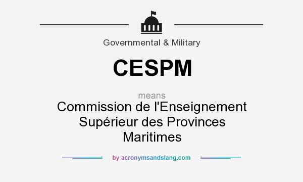What does CESPM mean? It stands for Commission de l`Enseignement Supérieur des Provinces Maritimes