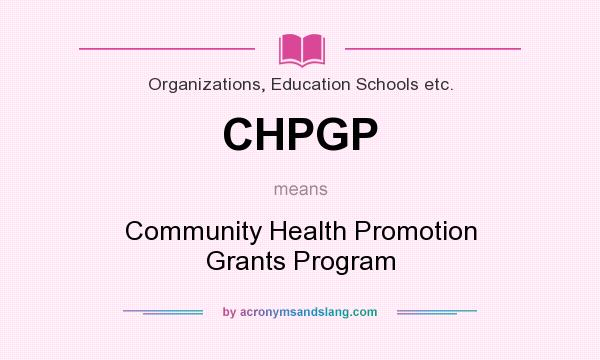 What does CHPGP mean? It stands for Community Health Promotion Grants Program