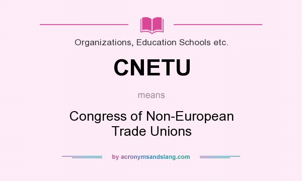 What does CNETU mean? It stands for Congress of Non-European Trade Unions