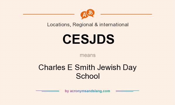 What does CESJDS mean? It stands for Charles E Smith Jewish Day School