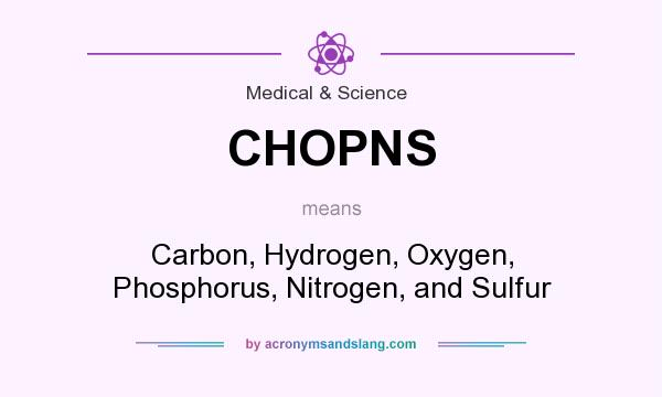 What does CHOPNS mean? It stands for Carbon, Hydrogen, Oxygen, Phosphorus, Nitrogen, and Sulfur