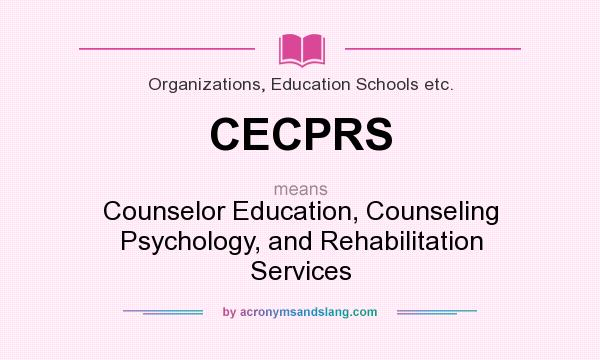 What does CECPRS mean? It stands for Counselor Education, Counseling Psychology, and Rehabilitation Services