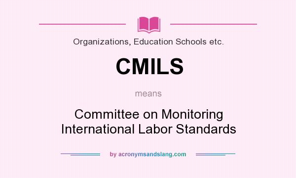What does CMILS mean? It stands for Committee on Monitoring International Labor Standards