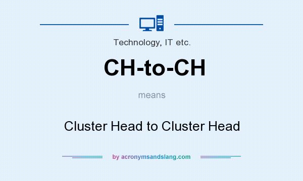 What does CH-to-CH mean? It stands for Cluster Head to Cluster Head