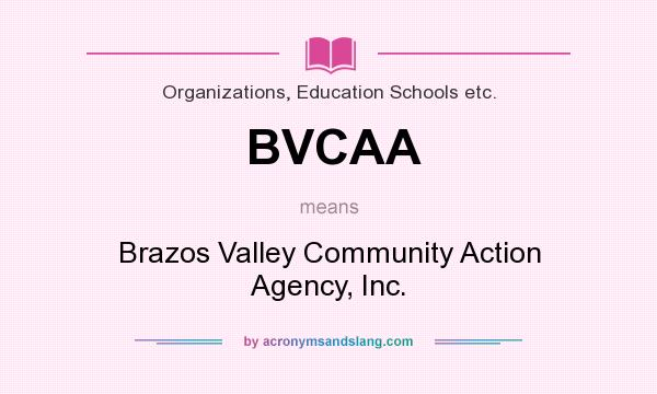 What does BVCAA mean? It stands for Brazos Valley Community Action Agency, Inc.