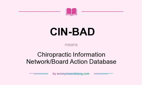 What does CIN-BAD mean? It stands for Chiropractic Information Network/Board Action Database