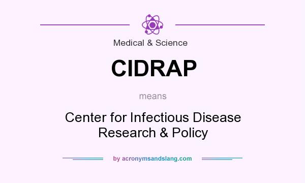 What does CIDRAP mean? It stands for Center for Infectious Disease Research & Policy