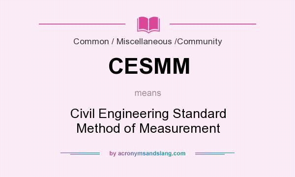 What does CESMM mean? It stands for Civil Engineering Standard Method of Measurement