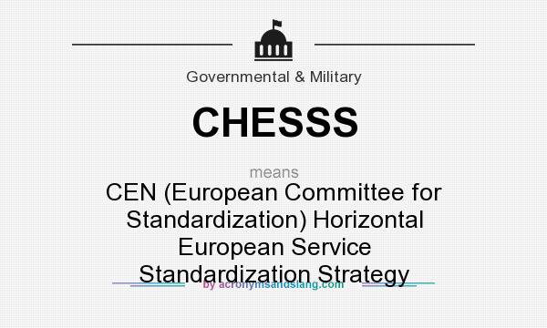 What does CHESSS mean? It stands for CEN (European Committee for Standardization) Horizontal European Service Standardization Strategy