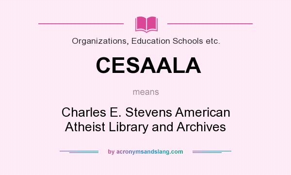 What does CESAALA mean? It stands for Charles E. Stevens American Atheist Library and Archives