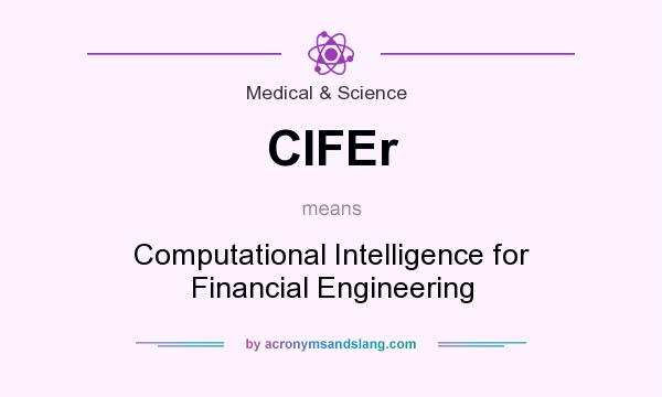What does CIFEr mean? It stands for Computational Intelligence for Financial Engineering