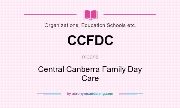 What does CCFDC mean? It stands for Central Canberra Family Day Care