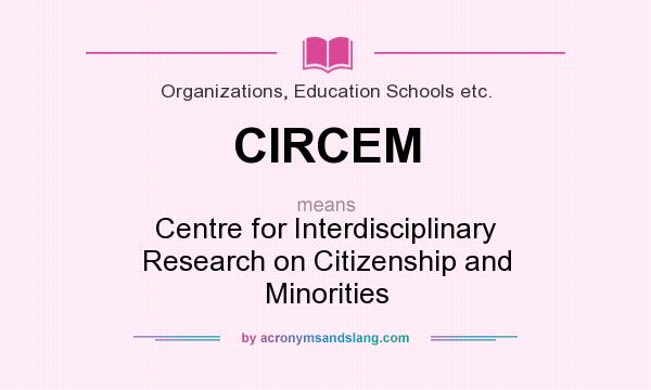 What does CIRCEM mean? It stands for Centre for Interdisciplinary Research on Citizenship and Minorities