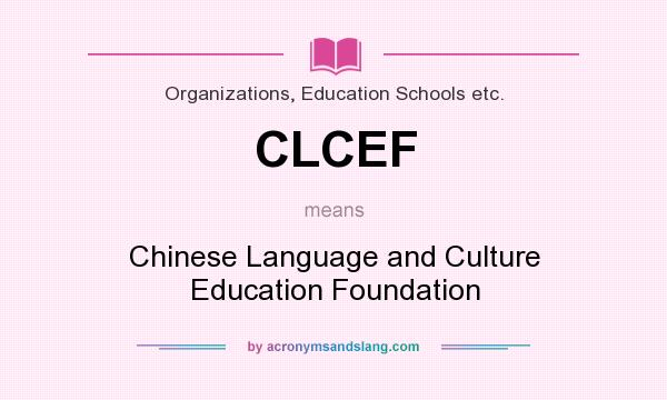 What does CLCEF mean? It stands for Chinese Language and Culture Education Foundation