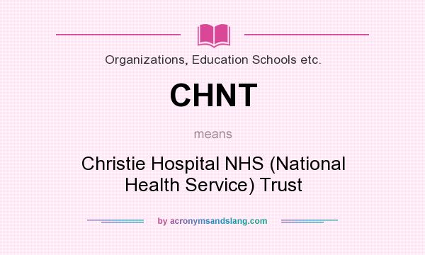What does CHNT mean? It stands for Christie Hospital NHS (National Health Service) Trust