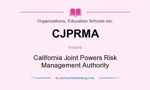 What does CJPRMA mean? It stands for California Joint Powers Risk Management Authority