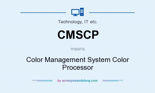 What does CMSCP mean? It stands for Color Management System Color Processor