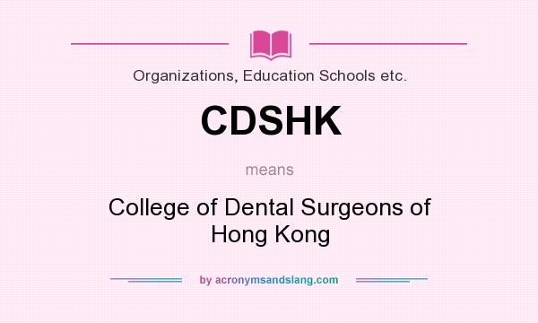 What does CDSHK mean? It stands for College of Dental Surgeons of Hong Kong