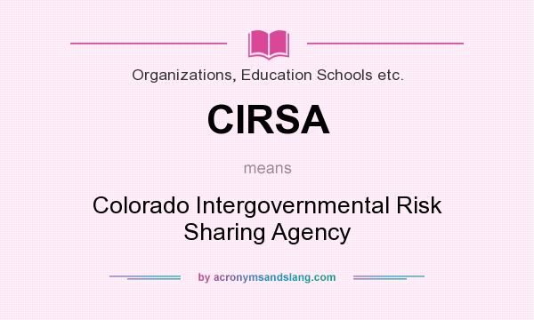 What does CIRSA mean? It stands for Colorado Intergovernmental Risk Sharing Agency